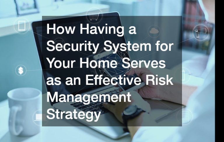 How Having a Security System for Your Home Serves as an Effective Risk Management Strategy